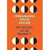 We Should All Be Feminists: A powerful essay on modern feminism and gender equality from the bestselling author of Americanah