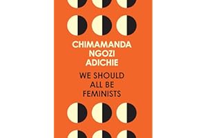 We Should All Be Feminists: A powerful essay on modern feminism and gender equality from the bestselling author of Americanah