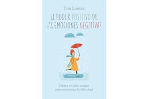 El poder positivo de las emociones negativas / The Positive Power of Negative Emotions: Libera Tu Lado Oscuro Para Encontrar La Felicidad