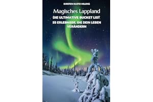 Magisches Lappland - Die ultimative Bucket List 55 Erlebnisse, die dein Leben verändern