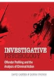 Investigative Psychology: Offender Profiling and the Analysis of Criminal Action