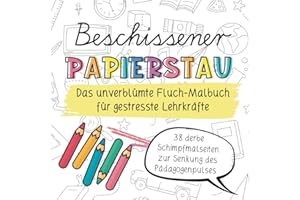 Beschissener Papierstau! Das unverblümte Fluchmalbuch für gestresste Lehrkräfte: Lustiges Schimpfwörter-Malbuch zur Entspannu