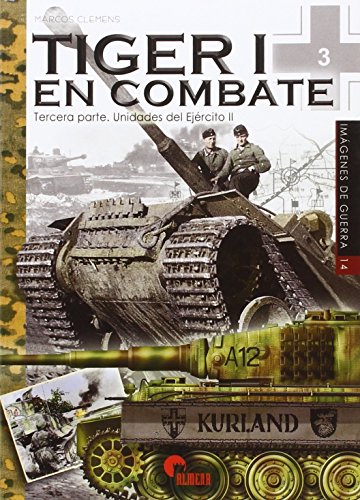 Download Tiger I en combate. Tercera parte. Unidades del Ejército II (Imágenes de Guerra) Download Tiger I en combate. Tercera parte. Unidades del Ejército II (Imágenes de Guerra)
