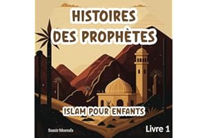 Histoires Des Prophètes Islam: Pour Enfants | 7 Récits basés sur le Noble Coran et la Sunna Authentique | Contes Islamiques Pour les Jeunes Esprits (Islam Pour Enfants) - Livre 1