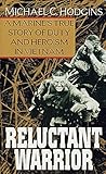 Reluctant Warrior: A Marine's True Story of Duty and Heroism in Vietnam by 
