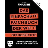 Simplissime – Das einfachste Kochbuch der Welt: Ofengerichte: Richtig gut kochen mit maximal 6 Zutaten