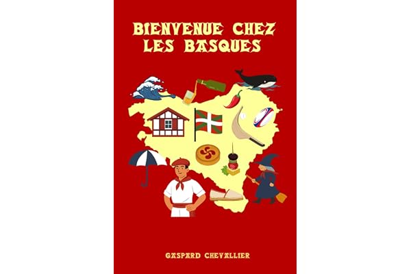 Bienvenue chez les Basques: Identité, singularité, traditions, curiosités et tant de mystères