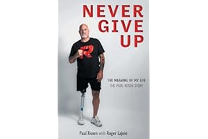 Never Give Up: The Meaning of My Life - The Paul Rosen Story