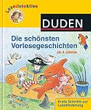 Die schönsten Vorlesegeschichten: Ab 4 Jahren (DUDEN Lesedetektive Vorlesegeschichten) by