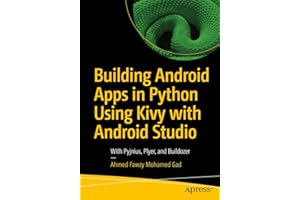 Building Android Apps in Python Using Kivy with Android Studio: With Pyjnius, Plyer, and Buildozer