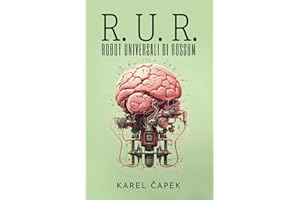 R. U. R. (ROBOT UNIVERSALI DI ROSSUM): Opera collettiva con una commedia introduttiva e tre atti