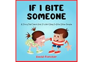 IF I BITE SOMEONE - A Story That Teach Kids It's Not Okay To Bite Other People