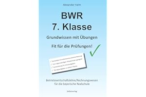 BWR 7. Klasse - Grundwissen mit Übungen - Fit für die Prüfungen! / Realschule Bayern: Betriebswirtschaftslehre/Rechnungswesen für die bayerische Realschule