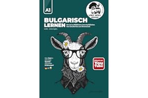 Bulgarisch lernen A1: Deutschsprachiger Sprachkurs für Anfänger: Vom Schulhof bis zum Ohrensessel - mit Lösungen und echten Auswanderer-Erfahrungen