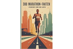 MARATHON – 300 Fakten für Training, Rennen & Kopf: Kurz, knackig, praxisnah: 100 Seiten mit je 3 Fakten – von Pacing und Ernährung bis Ausrüstung, Gesundheit und ikonischen Kursen