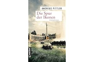 Die Spur der Ikonen: Kriminalroman (Zeitgeschichtliche Kriminalromane im GMEINER-Verlag)