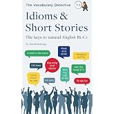 Idioms &amp; Short Stories: The keys to natural English B1-C1 (Vocabulary Detective)