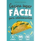 Cocina Superf&aacute;cil para Adolescentes: 5 Ingredientes, 101 Recetas, Listas en 15 Minutos. Ideal para jovenes que quieren comer