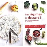 Des légumes en dessert ! : 40 recettes inventives et insolites