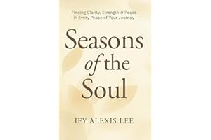 Seasons of the Soul: Finding Clarity, Strength & Peace in Every Phase of Your Journey