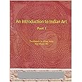 An Introduction To Indian Art Part 1 : Textbook In Fine Arts For Class 11