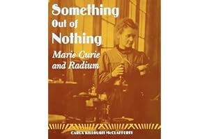 Something Out of Nothing: Marie Curie and Radium