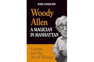 WOODY ALLEN A Magician in Manhattan: Cinema and the Art of Wonder