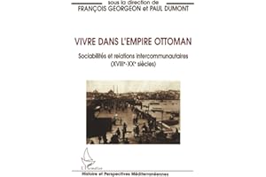 Vivre dans l'empire Ottoman: Sociabilités et relations intercommunautaires (XVIIIè-XXè siècles)