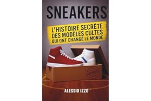 Sneakers _ L’histoire secrète des chaussures qui ont changé le monde: Des frères rivaux aux icônes du sport. La saga des baskets modernes