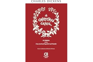 A Christmas Carol. In prosa, ossia, una storia di spettri sul Natale: Traduzione in italiano integrale e annotata: 1