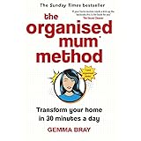 The Organised Mum Method: Transform your home in 30 minutes a day