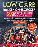 Low Carb backen ohne Zucker - 25 zuckerfreie Rezepte für Anfänger (lecker & einfach): Backbuch zum Abnehmen: Gebäck, Kuchen, Brot & Brötchen kohlenhydratarm und süß backen | Bonus: 7 herzhafte Rezepte by Elara Larkins