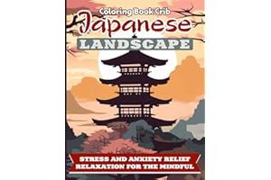 Japanese landscape coloring book: Amazing Adults Coloring Book with Stress Relieving — Beautiful Japanese Designs, Castles, Koi Carp Fish, Sakura, Geisha, Samurai and More for Fun & Relaxation