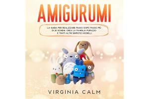 Amigurumi: La Guida per realizzare passo dopo passo più di 20 Schemi. Crea la famiglia Pupazzo e tanti altri simpatici modelli.