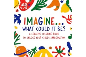 IMAGINE... What Could It Be?: A creative coloring book to unlock your child's imagination | Ages 5 - 12