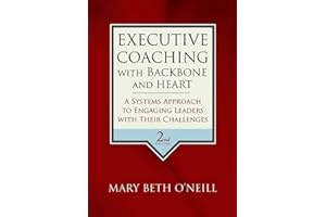 Executive Coaching with Backbone and Heart: A Systems Approach to Engaging Leaders with Their Challenges