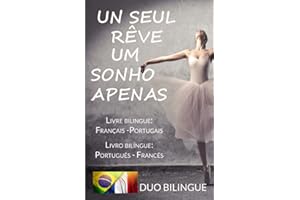 Um Sonho Apenas/Un Seul Rêve (Livre bilingue: Français - Portugais): Livro bilíngue: Português - Francês