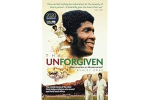 The Unforgiven: Missionaries or Mercenaries? The Untold Story of the Rebel West Indian Cricketers Who Toured Apartheid South Africa