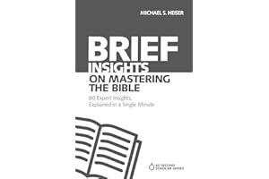 Brief Insights on Mastering the Bible: 80 Expert Insights, Explained in a Single Minute (60-Second Scholar Series)