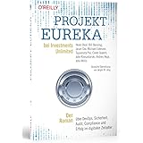 Projekt Eureka bei Investments Unlimited: Der Roman über DevOps, Sicherheit, Audit, Compliance und Erfolg im digitalen Zeital