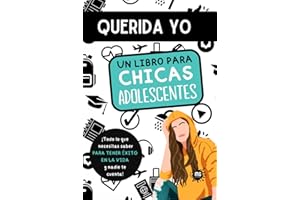 QUERIDA YO. Un libro para chicas adolescentes.: Todo lo que necesitas saber para tener éxito en la vida y nadie te cuenta. Estudios, amistades, sexo, ... relájate y disfruta de la adolescencia.