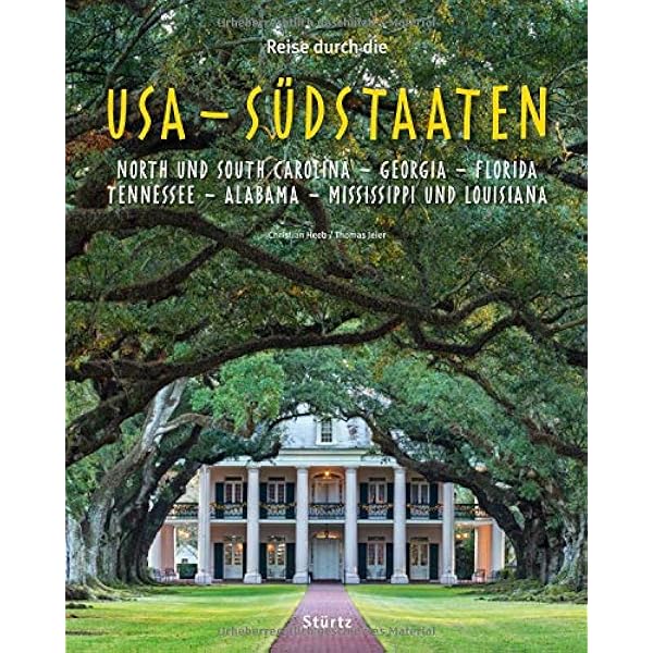 Reise Durch Die Usa Sudstaaten North Und South Carolina Georgia Florida Tennessee Alabama Mississippi Und Louisiana Ein Bildband Mit Uber 200 Bildern Auf 140 Seiten Sturtz Verlag Amazon De Jeier Thomas