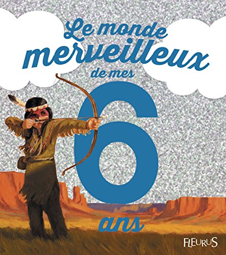 Télécharger Le monde merveilleux de mes 6 ans : Pour les garçons ! PDF Ebook En Ligne