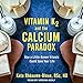 Produktbild Vitamin K2 and the Calcium Paradox: How a Little-Known Vitamin Could Save Your Life