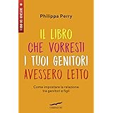 Il libro che vorresti i tuoi genitori avessero letto. Come impostare la relazione tra genitori e figli