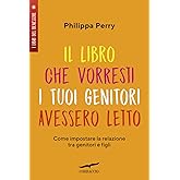 Il libro che vorresti i tuoi genitori avessero letto. Come impostare la relazione tra genitori e figli