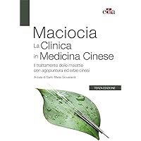 La clinica in medicina cinese. Il trattamento delle malattie con agopuntura e erbe cinesi