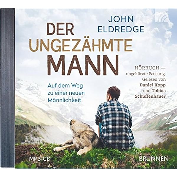 Der Ungezahmte Mann Auf Dem Weg Zu Einer Neuen Mannlichkeit Eldredge John Amazon De Bucher