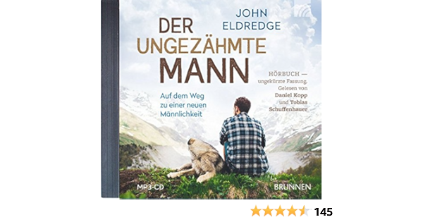 Der Ungezahmte Mann Auf Dem Weg Zu Einer Neuen Mannlichkeit Amazon De Eldredge John Bucher