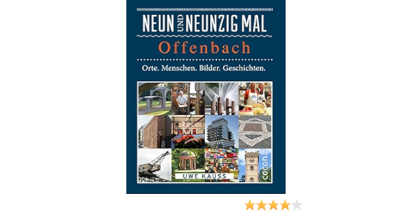 Neunundneunzig Mal Offenbach Orte Menschen Bilder Geschichten 99 X Kauss Uwe Amazon De Bucher